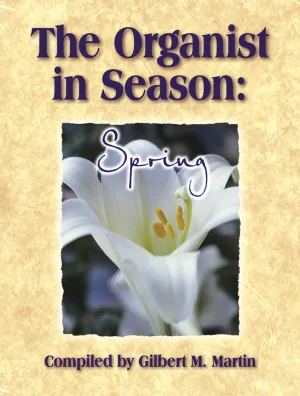 The Organist in Season: Spring - Organ Collection (3-staff)